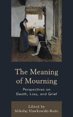 The Meaning of Mourning: Perspectives on Death, Loss, and Grief - cover
