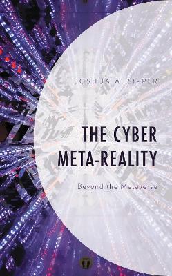 The Cyber Meta-Reality: Beyond the Metaverse - Joshua A. Sipper - cover