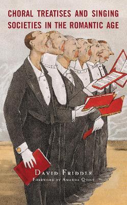 Choral Treatises and Singing Societies in the Romantic Age - David Friddle - cover