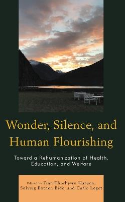 Wonder, Silence, and Human Flourishing: Toward a Rehumanization of Health, Education, and Welfare - cover