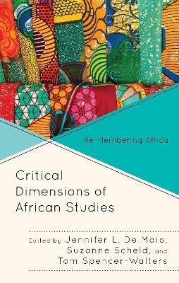 Critical Dimensions of African Studies: Re-Membering Africa - cover
