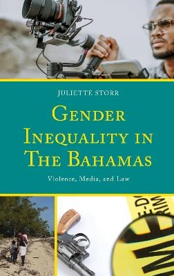 Gender Inequality in The Bahamas: Violence, Media, and Law - Juliette Storr - cover