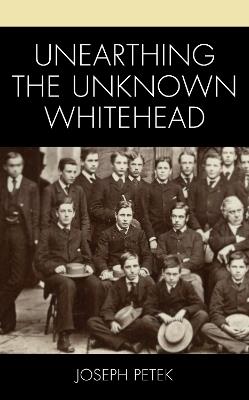 Unearthing the Unknown Whitehead - Joseph Petek - cover