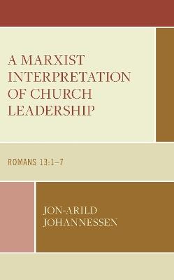 A Marxist Interpretation of Church Leadership: Romans 13:1–7 - Jon-Arild Johannessen - cover