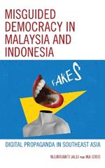 Misguided Democracy in Malaysia and Indonesia: Digital Propaganda in Southeast Asia