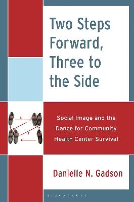 Two Steps Forward, Three to the Side: Social Image and the Dance for Community Health Center Survival - Danielle N. Gadson - cover