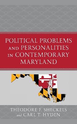 Political Problems and Personalities in Contemporary Maryland - Theodore F. Sheckels,Carl T. Hyden - cover