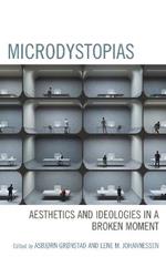 Microdystopias: Aesthetics and Ideologies in a Broken Moment