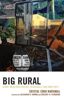 Big Rural: Rural Industrial Places, Democracy, and What Next - Crystal Cook Marshall - cover