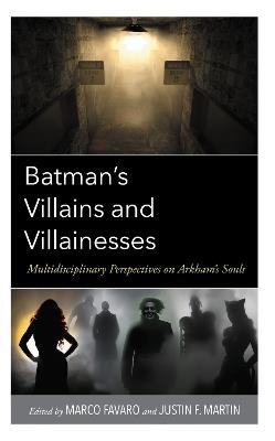 Batman’s Villains and Villainesses: Multidisciplinary Perspectives on Arkham’s Souls - cover