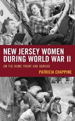 New Jersey Women during World War II: On the Home Front and Abroad - Patricia Chappine - cover