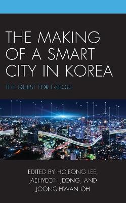 The Making of a Smart City in Korea: The Quest for E-Seoul - cover