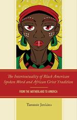 The Intertextuality of Black American Spoken Word and African Griot Tradition: From the Motherland to America