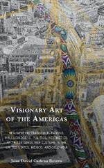 Visionary Art of the Americas: Hemispheric Transculturations, Hallucinogens, Politics, Aesthetics, and Mass Consumer Culture in the United States, Mexico, and Colombia
