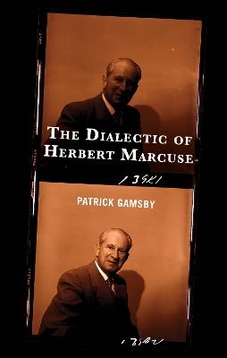 The Dialectic of Herbert Marcuse - Patrick Gamsby - cover