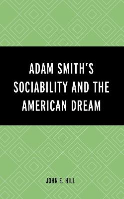 Adam Smith’s Sociability and the American Dream - John E. Hill - cover