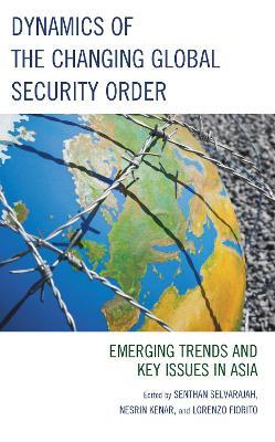 Dynamics of the Changing Global Security Order: Emerging Trends and Key Issues in Asia - cover