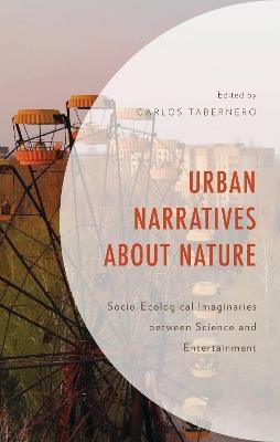 Urban Narratives about Nature: Socio-Ecological Imaginaries between Science and Entertainment - cover