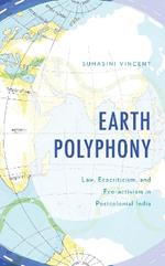 Earth Polyphony: Law, Ecocriticism, and Eco-activism in Postcolonial India