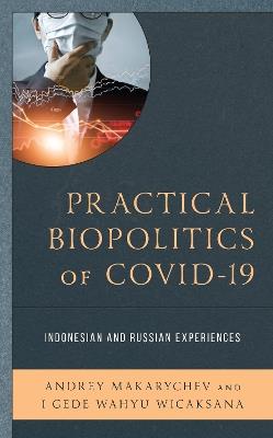 Practical Biopolitics of COVID-19: Indonesian and Russian Experiences - Andrey Makarychev,Gede Wahyu Wicaksana - cover