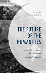 The Future of the Humanities: Perspectives from South Asian Cultural Studies