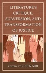 Literature's Critique, Subversion, and Transformation of Justice