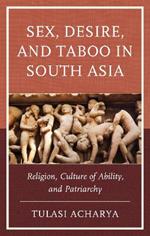 Sex, Desire, and Taboo in South Asia: Religion, Culture of Ability, and Patriarchy