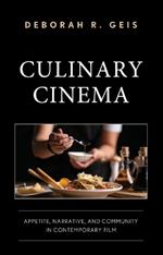 Culinary Cinema: Appetite, Narrative, and Community in Contemporary Film