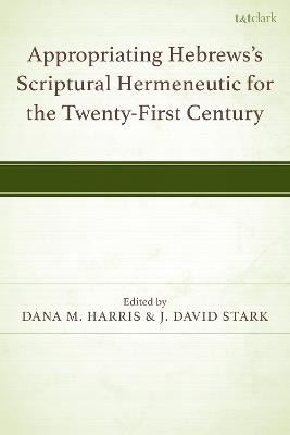 Appropriating Hebrews's Scriptural Hermeneutic for the Twenty-First Century - cover