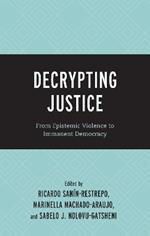 Decrypting Justice: From Epistemic Violence to Immanent Democracy