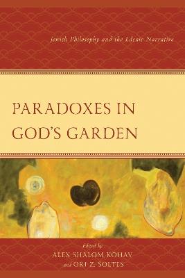 Paradoxes in God's Garden: Jewish Philosophy and the Edenic Narrative - cover
