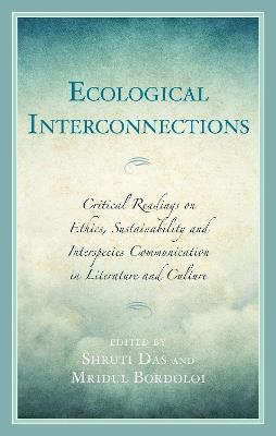 Ecological Interconnections: Critical Readings on Ethics, Sustainability, and Interspecies Communication in Literature and Culture - cover