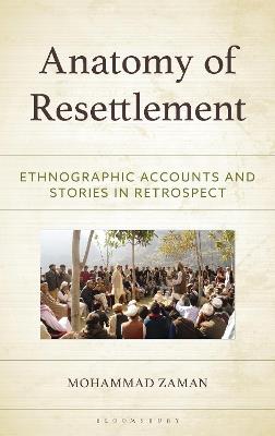 Anatomy of Resettlement: Ethnographic Accounts and Stories in Retrospect - Mohammad Zaman - cover