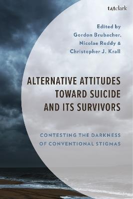 Alternative Attitudes Toward Suicide and Its Survivors: Contesting the Darkness of Conventional Stigmas - cover