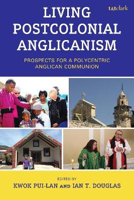 Living Postcolonial Anglicanism: Prospects for a Polycentric Anglican Communion - cover