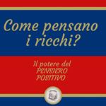 Come pensano i ricchi? Il potere del pensiero positivo