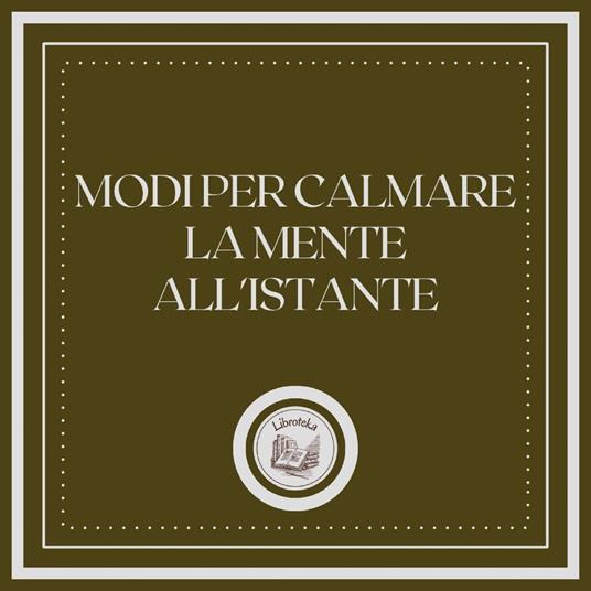 Modi per calmare la mente all'istante