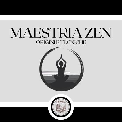 Maestria Zen: Origini e Tecniche