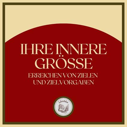 Ihre Innere Grösse: Erreichen von zielen und zielvorgaben