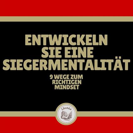 Entwickeln Sie eine Siegermentalität: 9 Wege zum richtigen Mindset