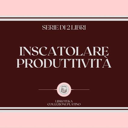 INSCATOLARE PRODUTTIVITÀ (SERIE DI 2 LIBRI)