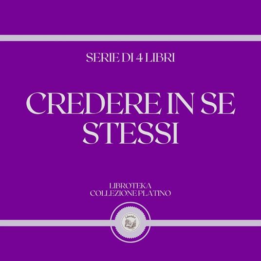 CREDERE IN SE STESSI (SERIE DI 4 LIBRI)