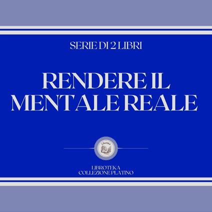 RENDERE IL MENTALE REALE (SERIE DI 2 LIBRI)