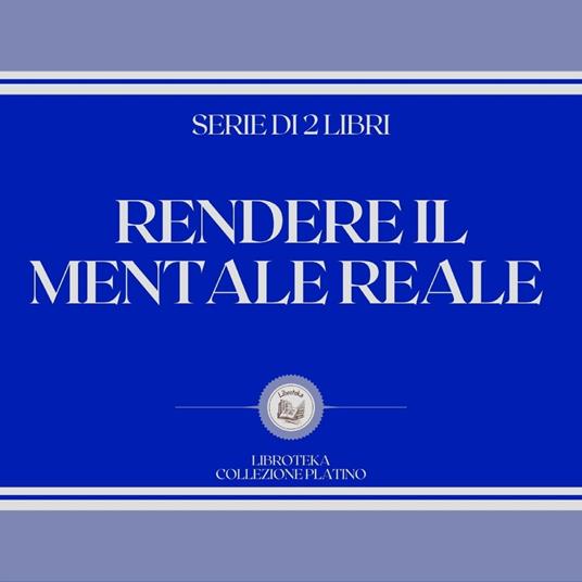 RENDERE IL MENTALE REALE (SERIE DI 2 LIBRI)