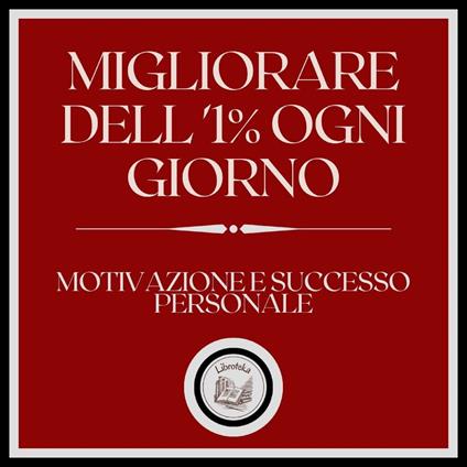 Migliorare dell'1% ogni giorno! Motivazione e successo personale!
