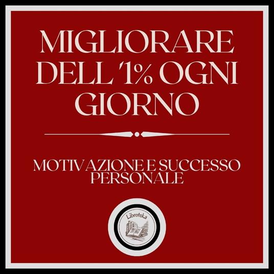 Migliorare dell'1% ogni giorno! Motivazione e successo personale!
