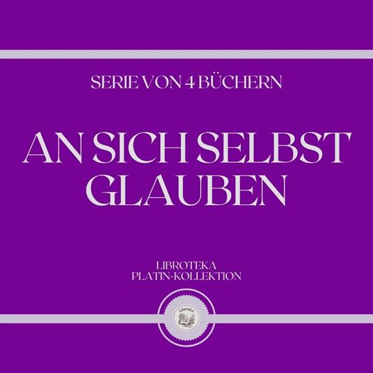 SICH SELBST GLAUBEN, AN (SERIE VON 4 BÜCHERN)