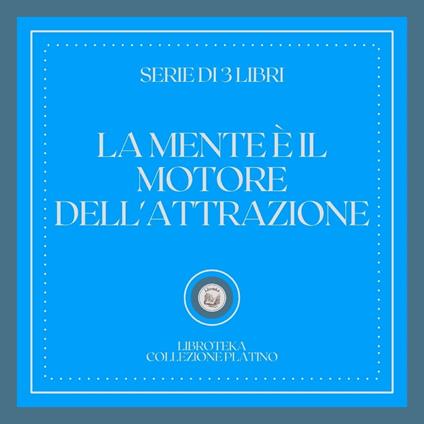 LA MENTE È IL MOTORE DELL'ATTRAZIONE (SERIE DI 3 LIBRI)