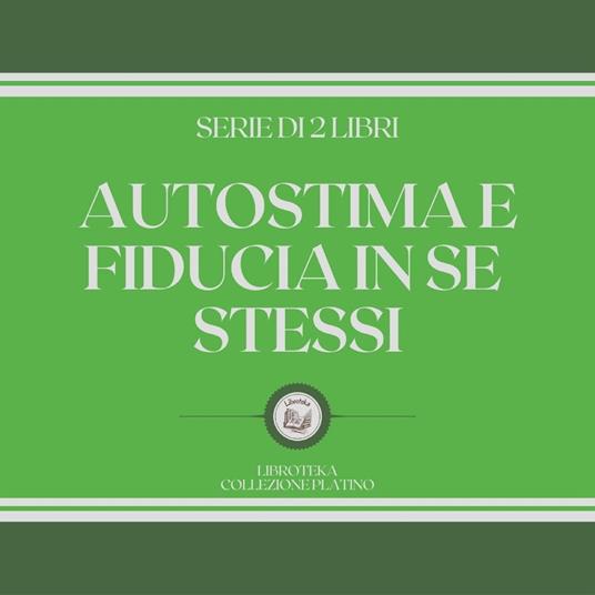 AUTOSTIMA E FIDUCIA IN SE STESSI (SERIE DI 2 LIBRI)