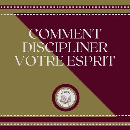 Comment Discipliner Votre Esprit